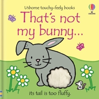 That's Not My Bunny: Its Tail Is Too Fluffy (Touchy-Feely Board Books)