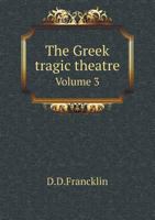 The Greek Tragic Theatre Volume 3 5518993420 Book Cover