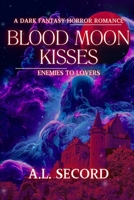 Blood Moon Kisses: Enemies To Lovers: A Dark Fantasy Horror Romance 1998151182 Book Cover