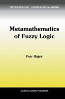 Metamathematics of Fuzzy Logic (Trends in Logic) 0792352386 Book Cover