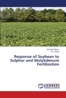 Response of Soybean to Sulphur and Molybdenum Fertilization 3659492345 Book Cover