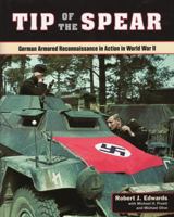 Tip of the Spear: German Armored Reconnaissance in Action in World War II 081171571X Book Cover