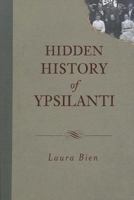 Hidden History of Ypsilanti 1609492897 Book Cover