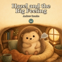 Hazel and the Big Feeling: A gentle picture book about big emotions B0H49H9NQ5 Book Cover