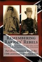 Remembering Rapides' Rebels: 150th Anniversary: Portraits of Confederates and Other Civil War Figures of Rapides Parish, Louisiana 149270220X Book Cover