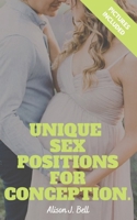 Unique Sex Positions For Conception: Discover the Ultimate Sex Positions For Yourself And Your Partner & Change Your Sex Life Forever B094TGS373 Book Cover