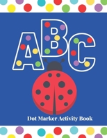 ABC dot marker activity book: A very easy and fun paint daubers coloring and activity book for toddlers B08YFC7YSG Book Cover