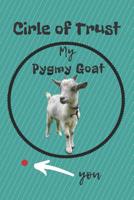 Circle of Trust My Pygmy Goat Blank Lined Notebook Journal: A daily diary, composition or log book, gift idea for people who love pygmy goats!! 1081937289 Book Cover