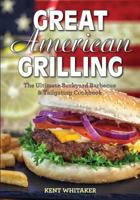 Great American Grilling: The Ultimate Backyard Barbecue & Tailgating Cookbook 1934817309 Book Cover