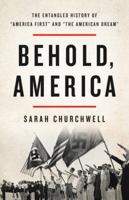 Behold, America: The Entangled History of "America First" and "the American Dream" 1541673409 Book Cover