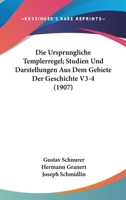 Die Ursprungliche Templerregel; Studien Und Darstellungen Aus Dem Gebiete Der Geschichte V3-4 (1907) 1168496063 Book Cover