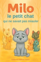 Milo, le petit chat qui ne savait pas miauler: Magnifique histoire illustrée pour enfants de 4 à 8 ans | Livre parfait en apprentissage et première lecture (French Edition) B0FR4SSBPH Book Cover