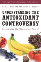 Understanding the Antioxidant Controversy: Scrutinizing the "Fountain of Youth" (The Praeger Series on Contemporary Health and Living) 0275993760 Book Cover