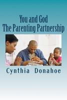 You and God: The Parenting Partnership: We can do it! 1463500971 Book Cover