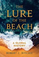 The Lure of the Beach: A Global History 0520395573 Book Cover