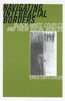 Navigating Interracial Borders: Black-White Couples and Their Social Worlds 0813535867 Book Cover