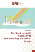 The 'Right to Health Approach' to Peacebuilding: the case of Kosovo 3841615813 Book Cover