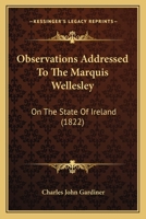 Observations Addressed To The Marquis Wellesley: On The State Of Ireland 112065971X Book Cover