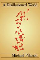 A Disillusioned World 1463429908 Book Cover