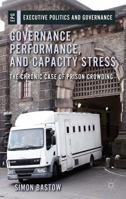 Governance, performance, and capacity stress: The chronic case of prison crowding (Executive Politics and Governance) 1137289155 Book Cover