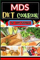 MDS Diet Cookbook: Nourishing Solutions To Boost Vitality, Manage Symptoms, Support Overall Well-Being And Navigating Your Journey To Opt B0CQD3CDGL Book Cover