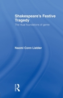 Shakespeare's Festive Tragedy: The Ritual Foundations of Genre 0415131839 Book Cover