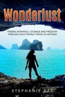 Wonderlust: Finding Romance, Courage and Freedom Through Solo Female Travel in Vietnam 1981512470 Book Cover