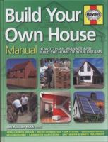 Build Your Own House: How To Plan, Manage And Build The Home Of Your Dreams 1844257142 Book Cover