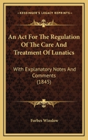 An ACT for the Regulation of the Care and Treatment of Lunatics 1017518335 Book Cover