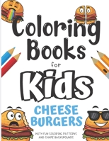 Coloring Books For Kids Cheeseburgers With Fun Coloring Patterns And Shape Backgrounds: Coloring Book with Fun Creative and Imagination Inspiring ... for Mindfulness and Keeping Children Busy. B084DGK3VG Book Cover
