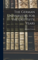 The German Universities For The Last Fifty Years... 1019076771 Book Cover