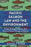 Pacific Salmon Law and the Environment: Treaties, Endangered Species, Dam Removal, Climate Change, and Beyond 1585762393 Book Cover