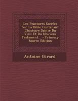 Les Peintures Sacr�es Sur La Bible Contenant L'histoire Sainte Du Vieil Et Du Nouveau Testament... 0274812568 Book Cover