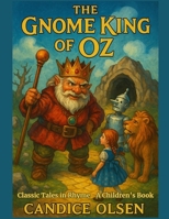 The Gnome King of Oz: Classic Tales in Rhyme B0F9LNHRHH Book Cover