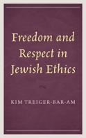 Freedom and Respect in Jewish Ethics 1793637695 Book Cover