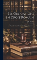 Les Obligations En Droit Romain: Cours Professé À L'université De Gand, Volume 4... 1022626329 Book Cover
