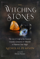 The Witching Stones: Crystals, Gemstones, and Minerals to Empower Your Life 157863833X Book Cover