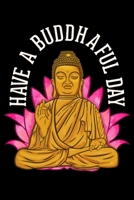 Have a Buddhaful Day: Cute Have a Buddhaful Day Buddhist Meditating Peaceful Blank Composition Notebook for Journaling & Writing (120 Lined Pages, 6" x 9") 1710593334 Book Cover
