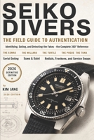 SEIKO DIVERS: THE FIELD GUIDE TO AUTHENTICATION: Identifying, Dating, and Detecting the Fakes — The Complete Collector's Reference (Seiko DNA: The Master Guide) B0H5JJST2P Book Cover
