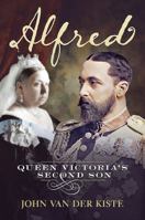 Alfred: Queen Victoria's Second Son 178155319X Book Cover