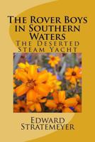 The Rover Boys in Southern Waters, Or, The Deserted Steam Yacht 151696053X Book Cover