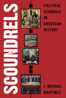 Scoundrels: Political Scandals in American History 1538130793 Book Cover
