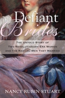 Defiant Brides: The Untold Story of Two Revolutionary-Era Women and the Radical Men They Married 0807001171 Book Cover