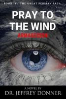 Pray to the Wind: Armageddon (The Great Persian Saga) 1732014345 Book Cover