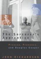 The Sorcerer's Apprentice: Picasso, Provence and Douglas Cooper 0375400338 Book Cover