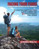Facing Your Fears: Speaking Up When You Really Feel Like Throwing Up! A Practical Guide to Becoming a More Confident and, Yes, Even Enthusiastic Public Speaker 1465274545 Book Cover