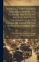 Introductory Address Delivered Before The Class Of The Eclectic Medical Institute, Cincinnati, O. At The Commemcement Of The Session, November, 1847 1020555602 Book Cover