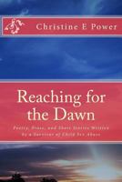 Reaching for the Dawn: A Collection of Poetry, Prose, and Short Stories Written by a Survivor of Child Sex Abuse 1536819557 Book Cover