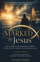 Marked by Jesus : Discover Your Purpose. Deepen Your Faith. Dare to Live Radically 1636806708 Book Cover