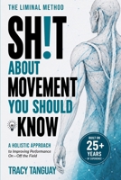 Sh!t About Movement You Should Know: a holistic approach to improving performance on + off the field B0HBZ1HY36 Book Cover